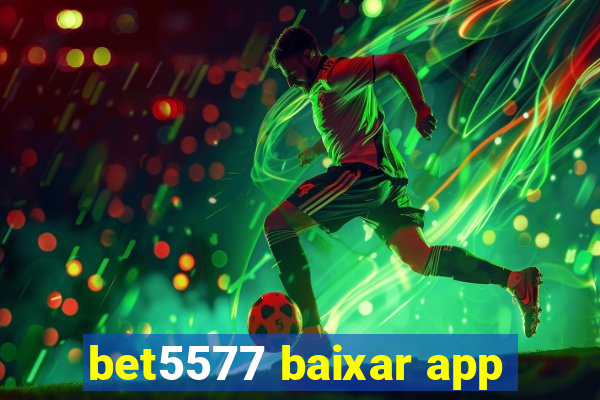 bet5577 baixar app